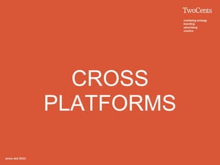 CROSS
PLATFORMS
 