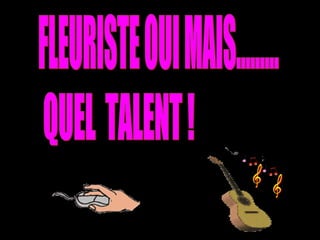 Fleuriste oui mais_quel_talent_l1