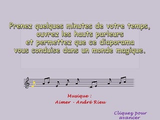 Musique :
Aimer - André Rieu
Cliquez pour
avancer
 