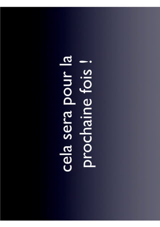 celaserapourla
prochainefois!
 