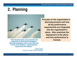 118© Operational Excellence Consulting. All rights reserved.
Generic Model for Implementing TQM
1. Top management learns about and decides to commit
to TQM. TQM is identified as one of the organization’s
strategies.
2. The organization assesses current culture, customer
satisfaction, and quality management systems.
3. Top management identifies core values and principles
to be used, and communicates them.
4. A TQM master plan is developed on the basis of steps
1, 2, and 3.
Source: ASQ
Implementing TQM
This document is a partial preview. Full document download can be found on Flevy:
http://flevy.com/browse/document/total-quality-management-tqm-152
 