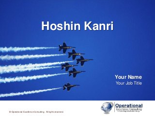 © Operational Excellence Consulting. All rights reserved.
Hoshin Kanri
Your Name
Your Job Title
© Operational Excellence Consulting. All rights reserved.
 