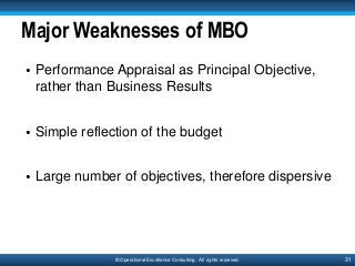 31© Operational Excellence Consulting. All rights reserved.
Major Weaknesses of MBO
• Performance Appraisal as Principal O...