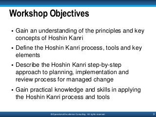 3© Operational Excellence Consulting. All rights reserved.
Workshop Objectives
• Gain an understanding of the principles a...