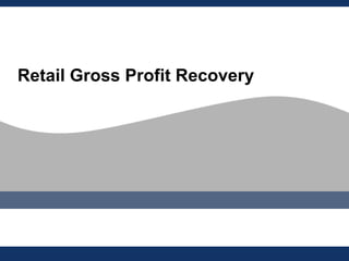 Retail Gross Profit Recovery
 