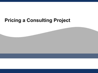Pricing a Consulting Project
 