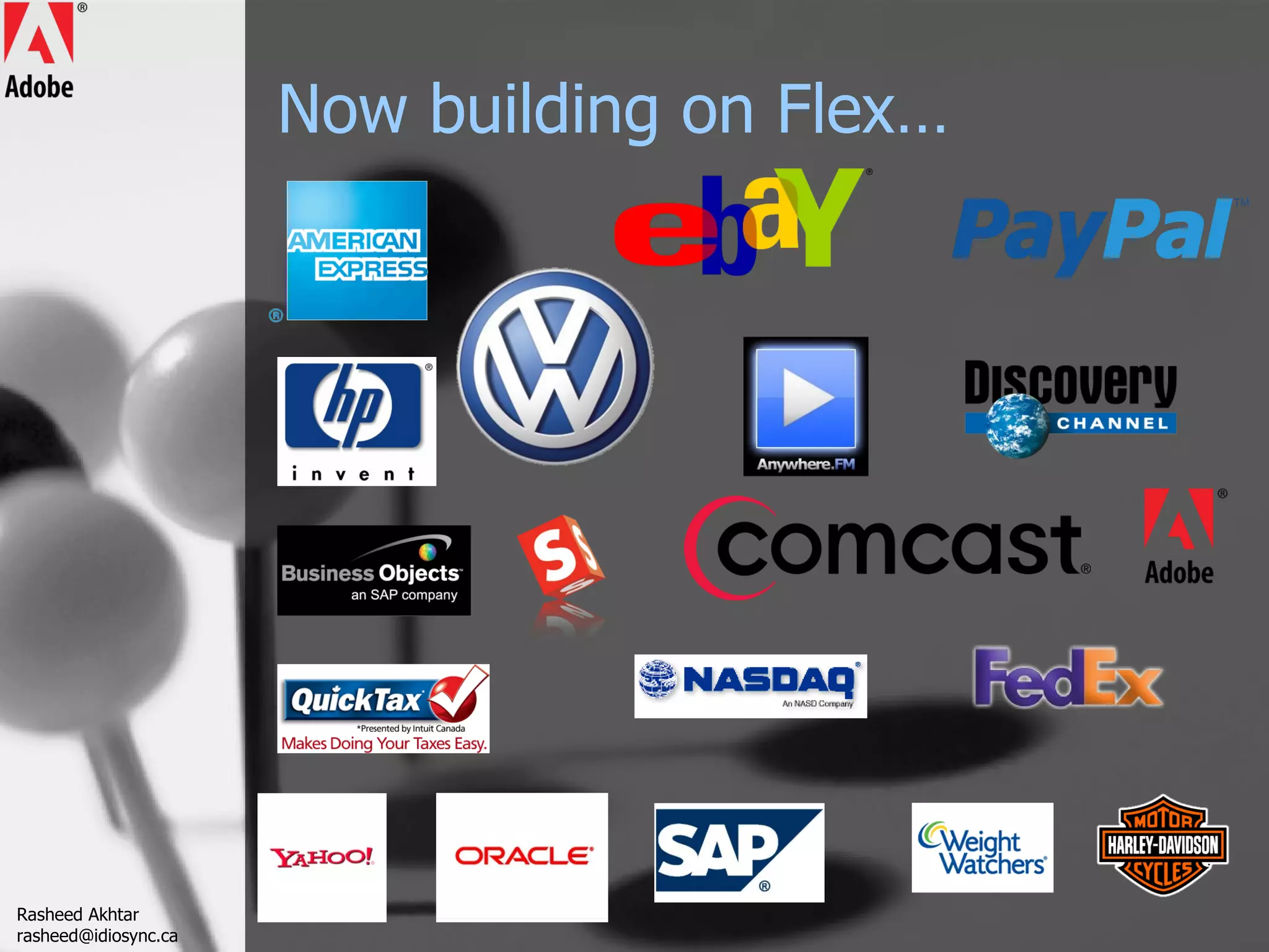 Now building on Flex… Rasheed Akhtar [email_address] 