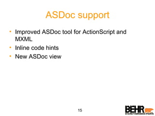 ASDoc support Improved ASDoc tool for ActionScript and MXML Inline code hints New ASDoc view 15 
