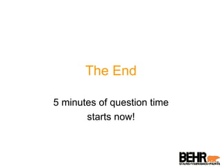 The End 5 minutes of question time starts now! 