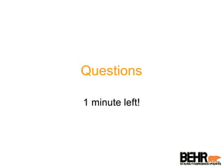 Questions 1 minute left! 