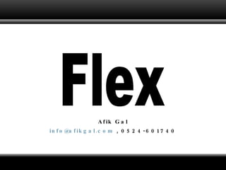 Afik Gal [email_address]  , 0524-601740 Flex 