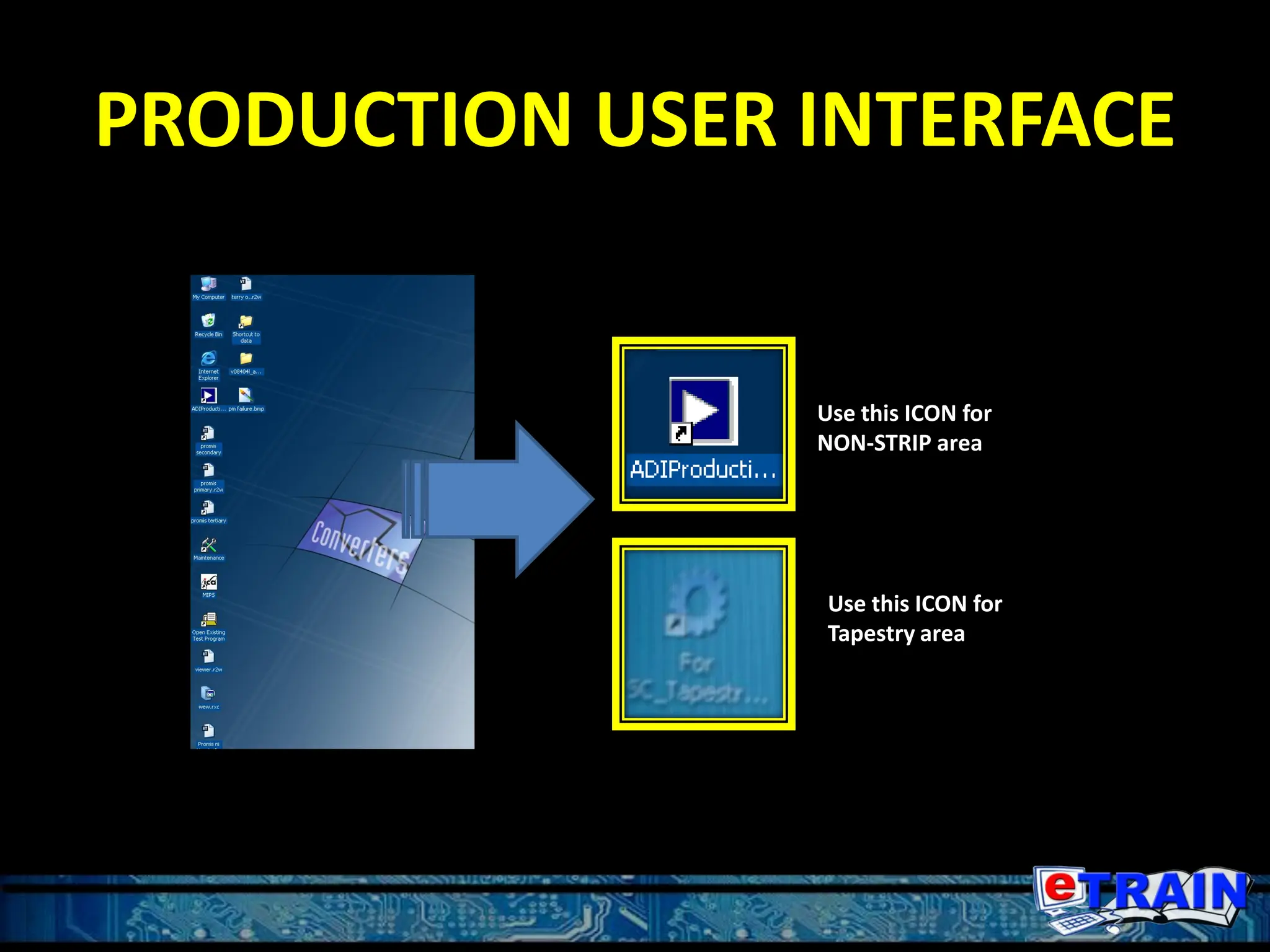 PRODUCTION USER INTERFACE
Use this ICON for
NON-STRIP area
Use this ICON for
Tapestry area
 