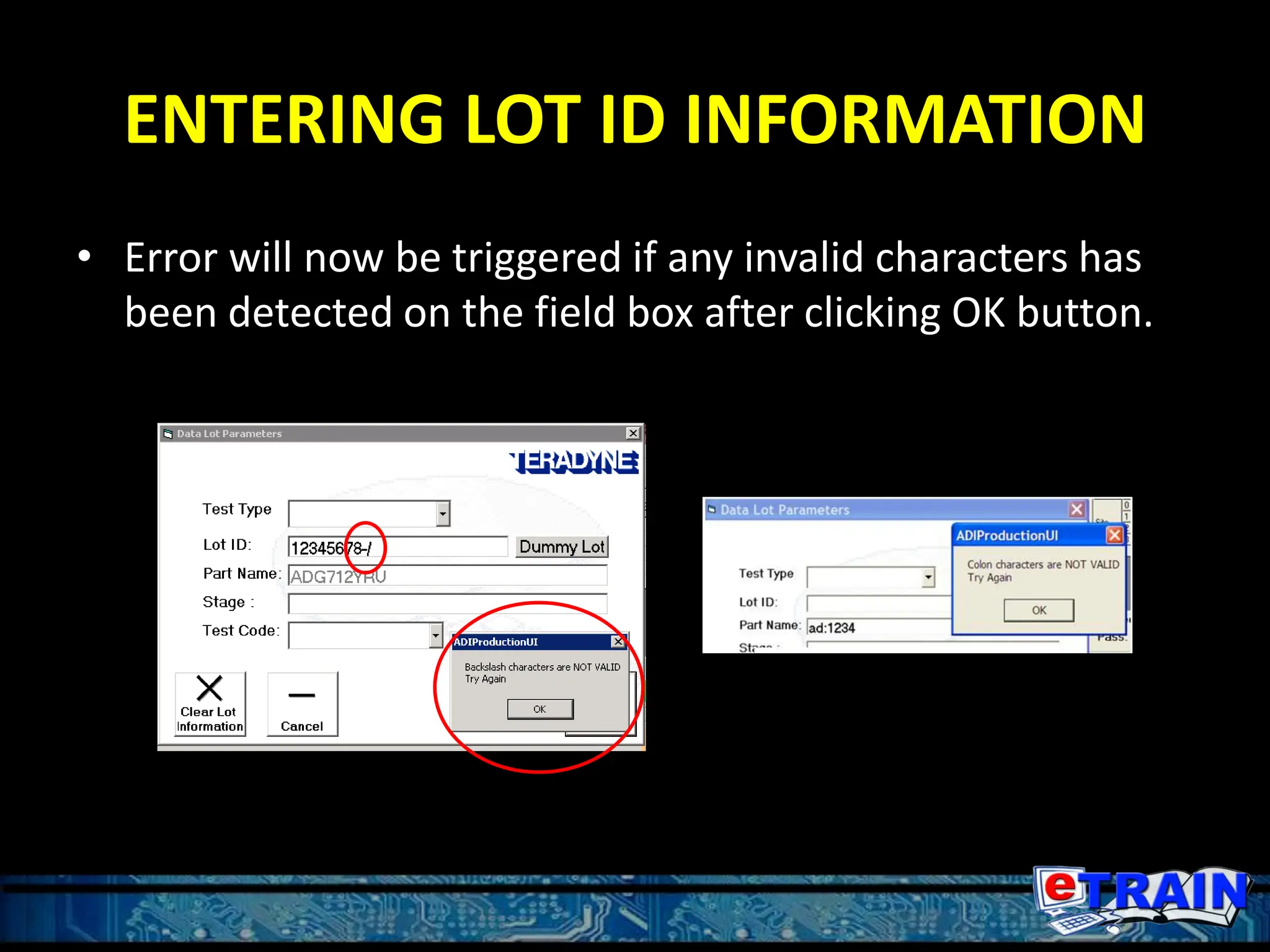 ENTERING LOT ID INFORMATION
• Error will now be triggered if any invalid characters has
been detected on the field box after clicking OK button.
 