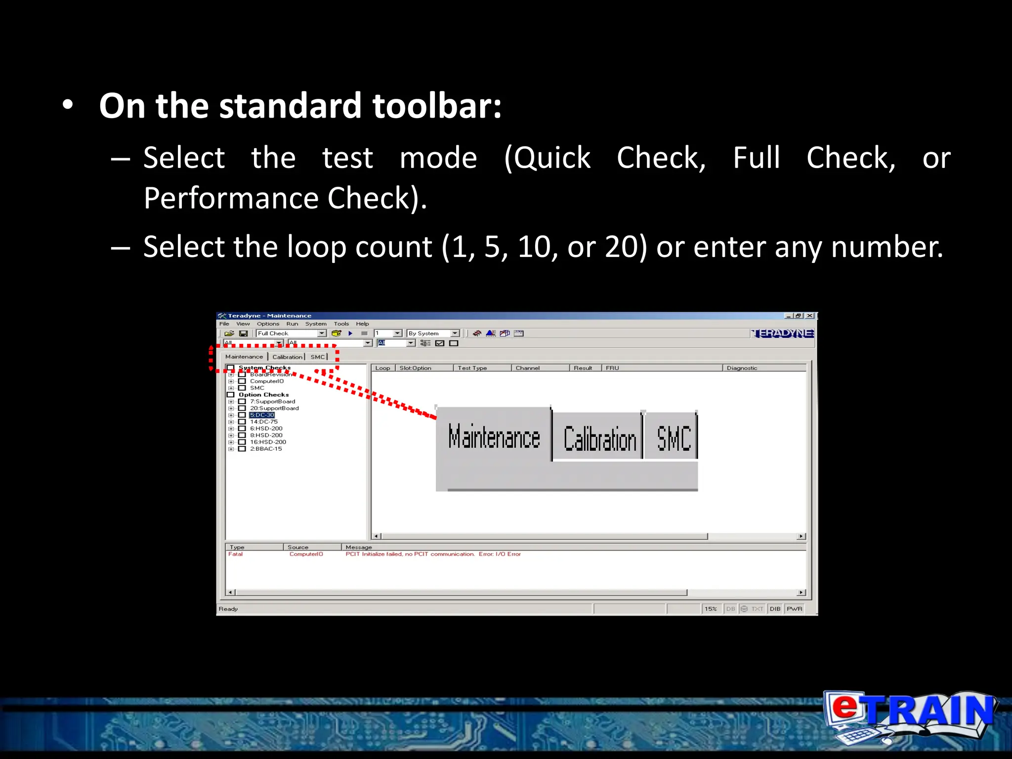 • On the standard toolbar:
– Select the test mode (Quick Check, Full Check, or
Performance Check).
– Select the loop count (1, 5, 10, or 20) or enter any number.
 