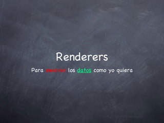 Renderers Para  mostrar  los  datos  como yo quiera 