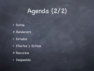 Agenda (2/2) Datos Renderers Estados Efectos y Estilos Recursos Despedida 