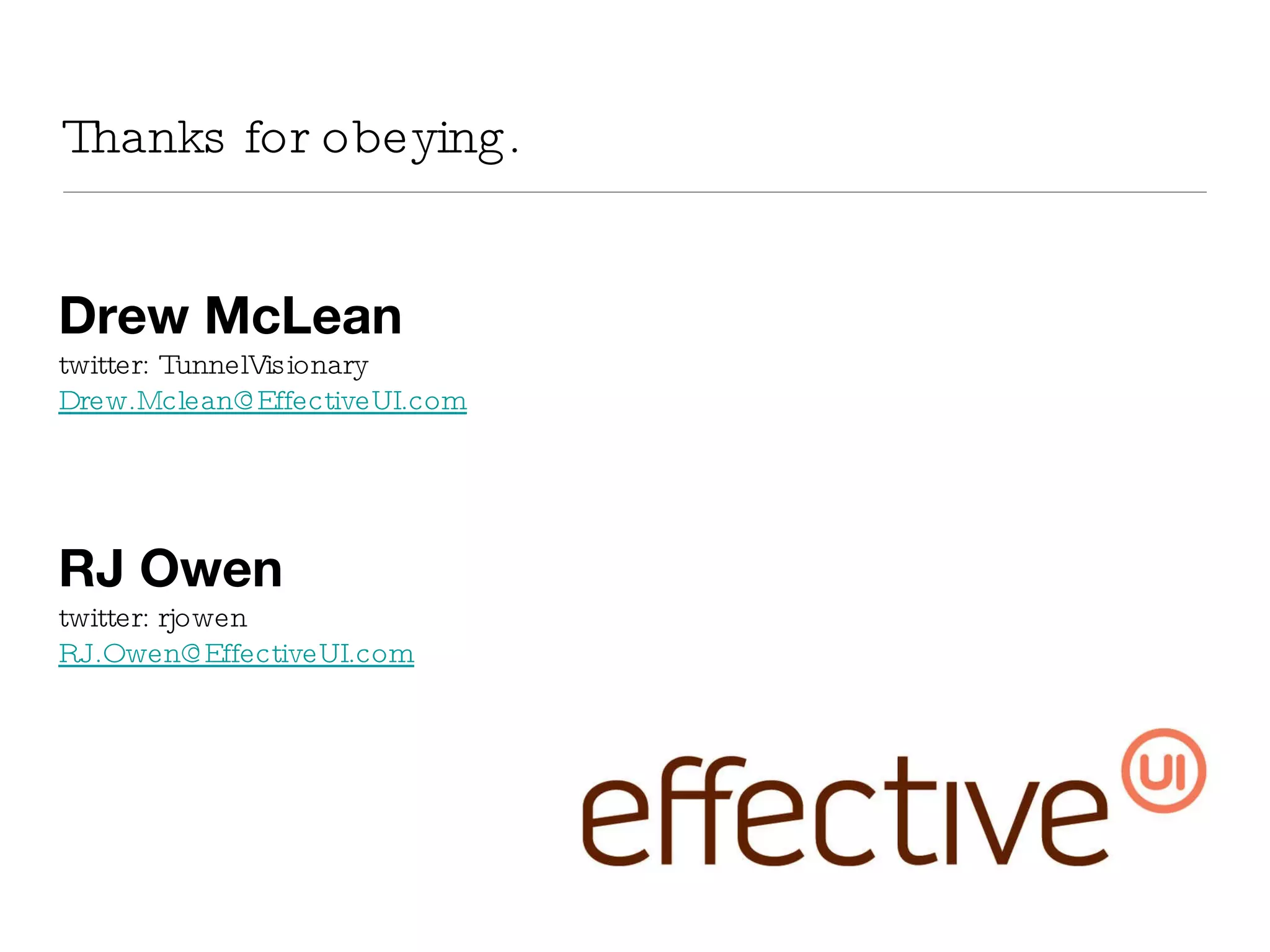Thanks for obeying. Drew McLean twitter: TunnelVisionary [email_address] RJ Owen twitter: rjowen [email_address] 
