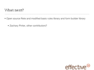 What next? Open source Rete and modified basic rules library and form builder library Zachary Pinter, other contributors? 