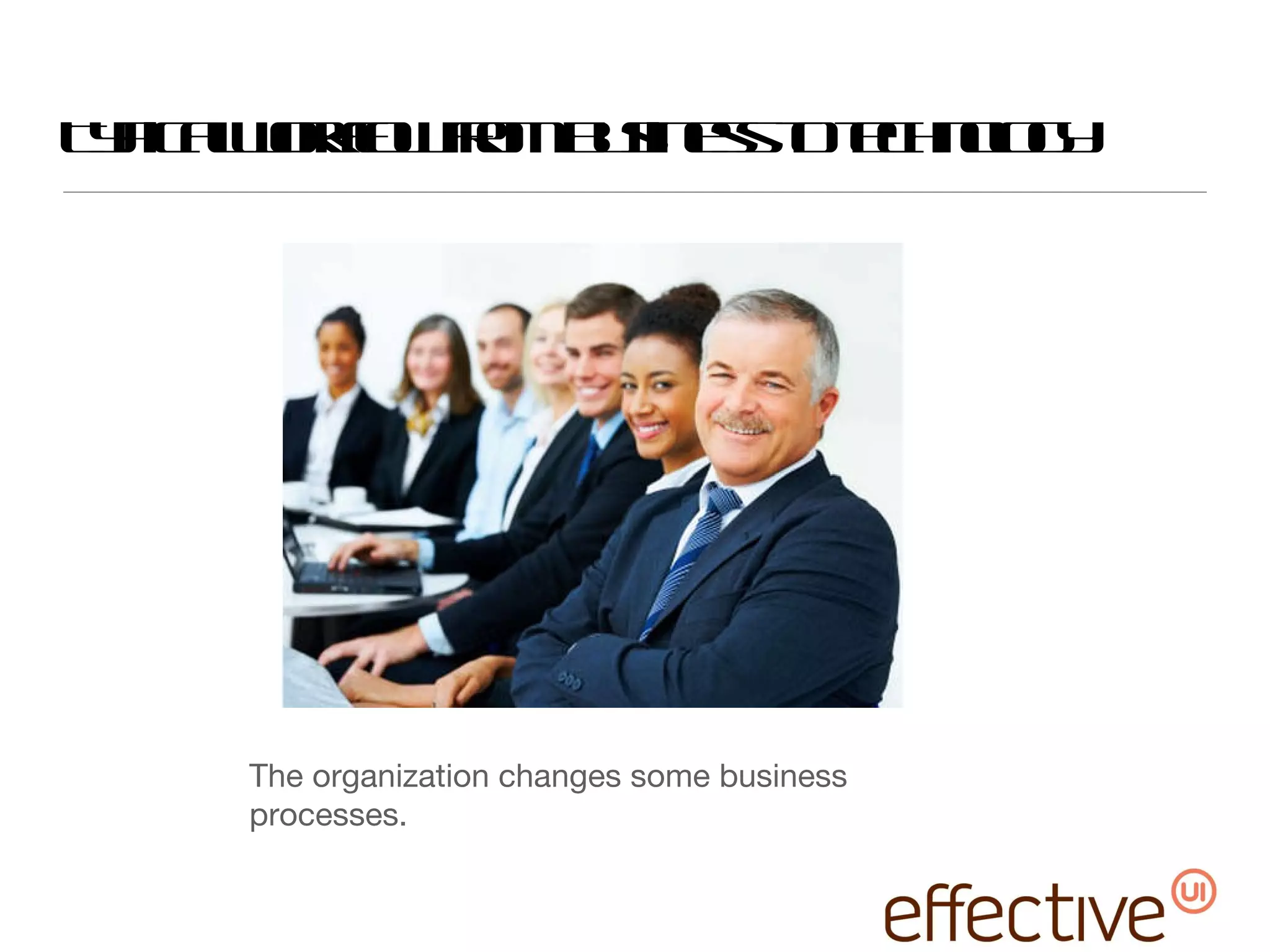 Typical workflow from business to technology The organization changes some business processes. 