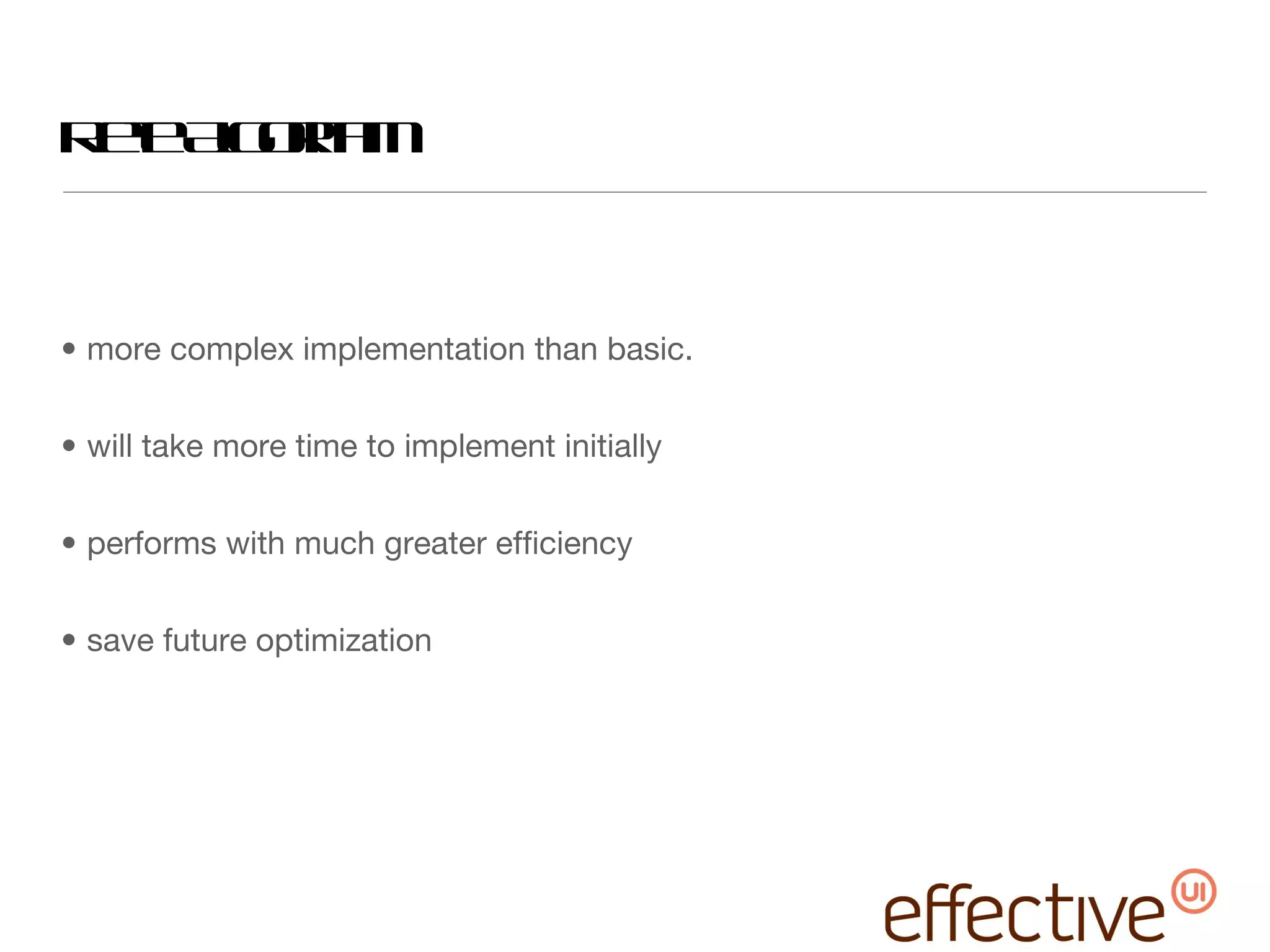 Rete Algorithm more complex implementation than basic. will take more time to implement initially performs with much greater efficiency save future optimization  