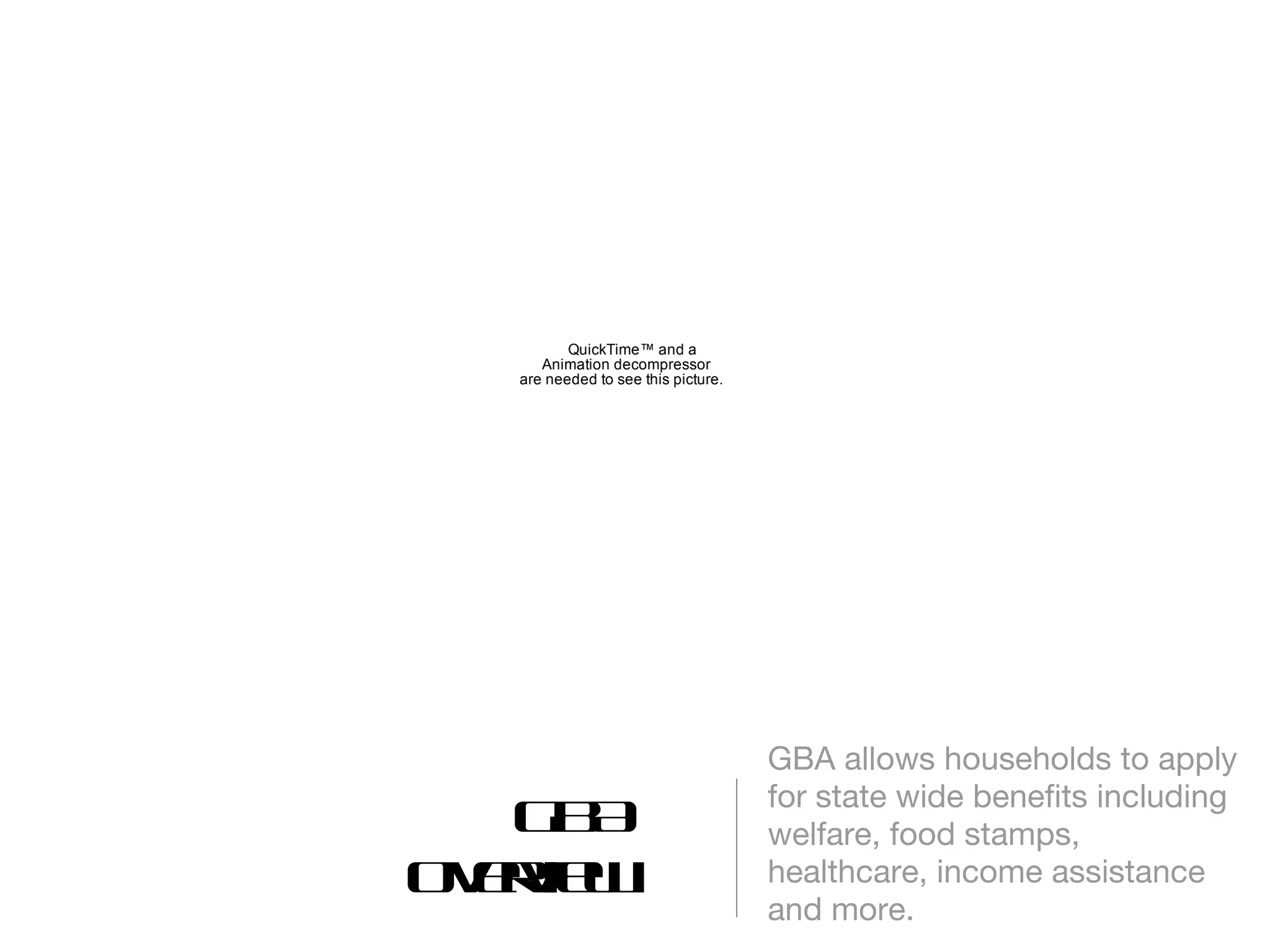 GBA Overview GBA allows households to apply for state wide benefits including welfare, food stamps, healthcare, income assistance and more. 