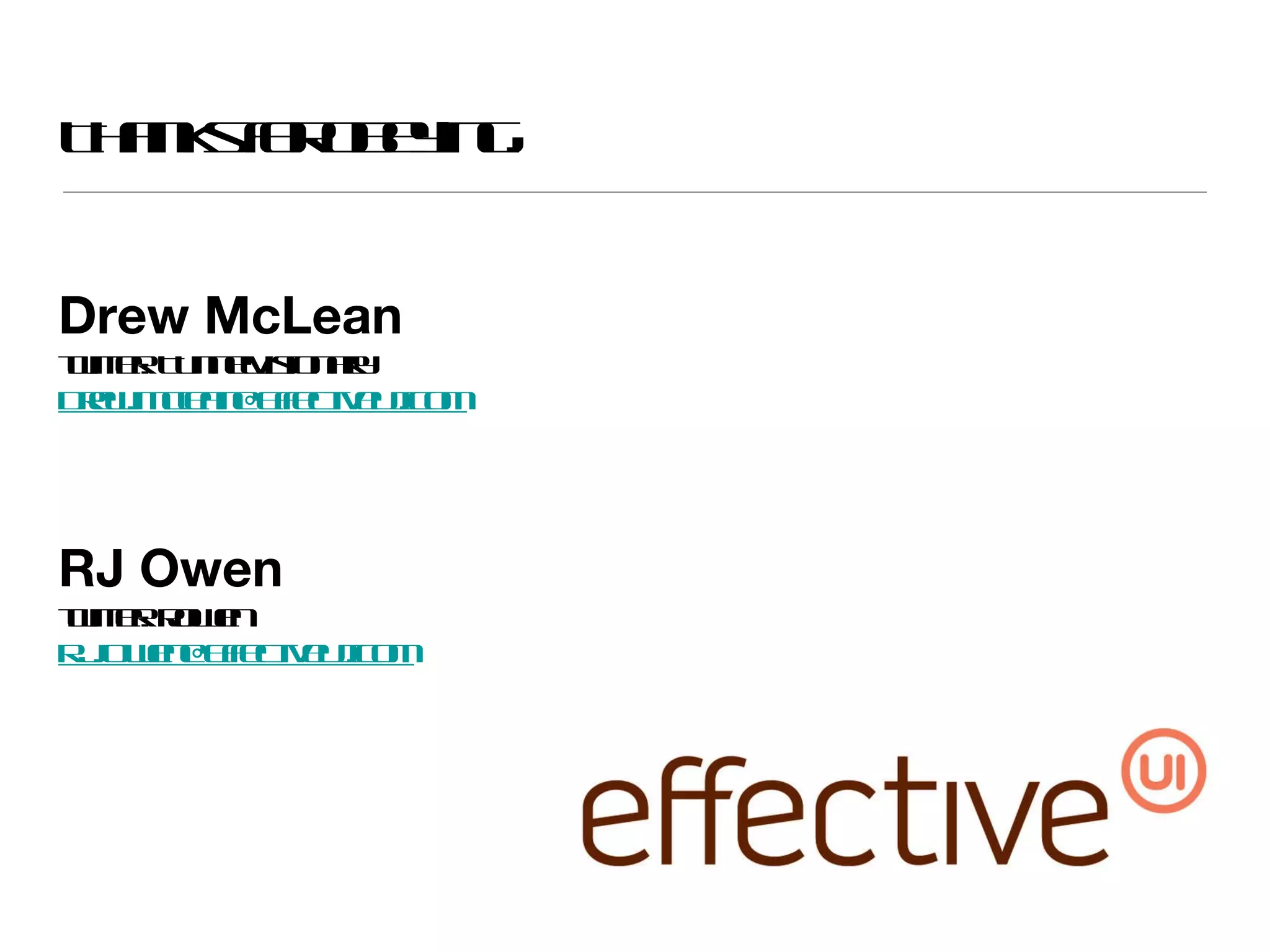 Thanks for obeying. Drew McLean twitter: TunnelVisionary [email_address] RJ Owen twitter: rjowen [email_address] 