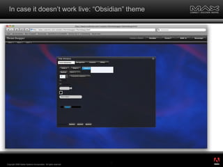 In case it doesn’t work live: “Obsidian” theme Copyright 2008 Adobe Systems Incorporated.  All rights reserved.  ® 