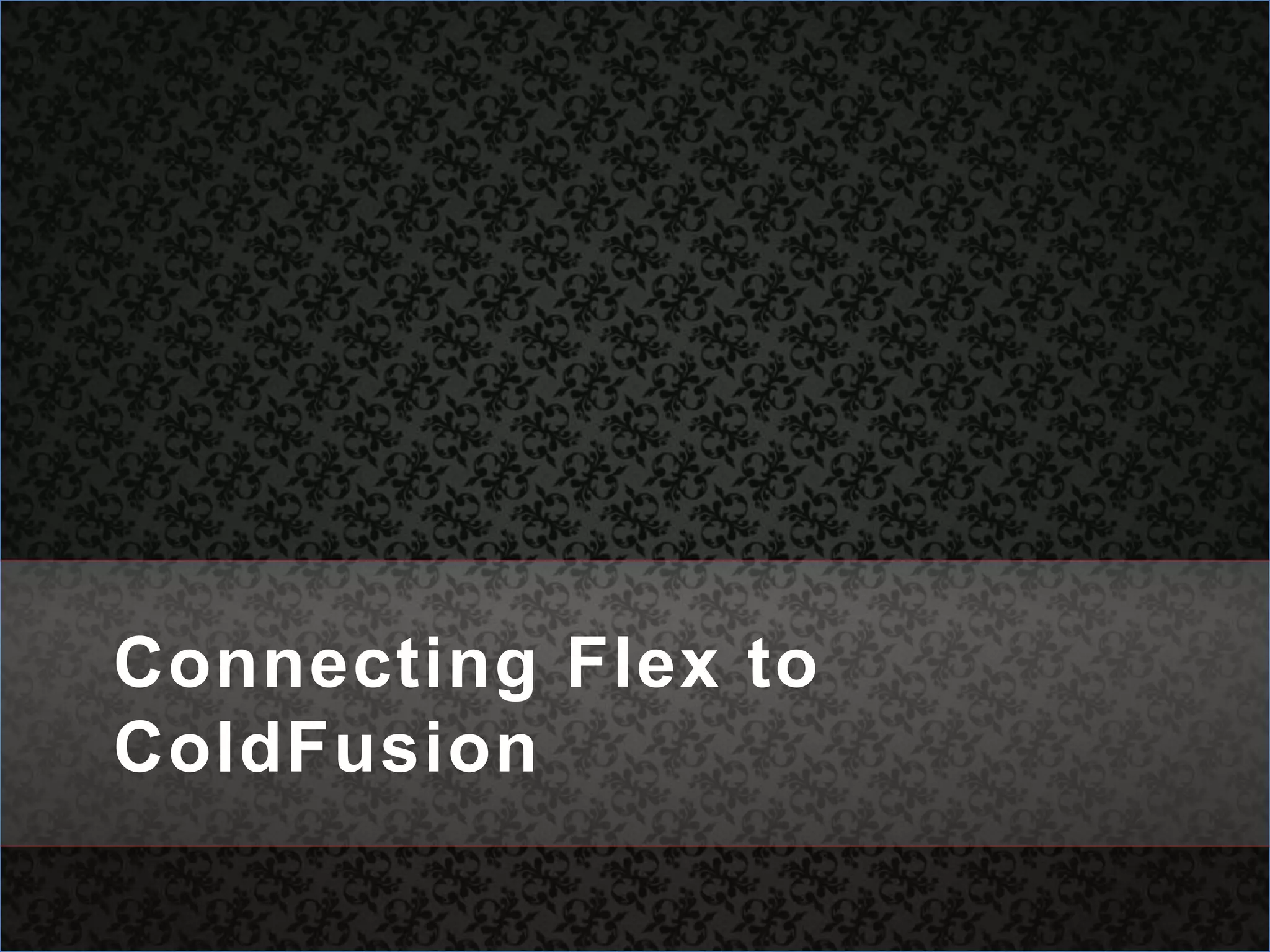Connecting Flex to ColdFusion