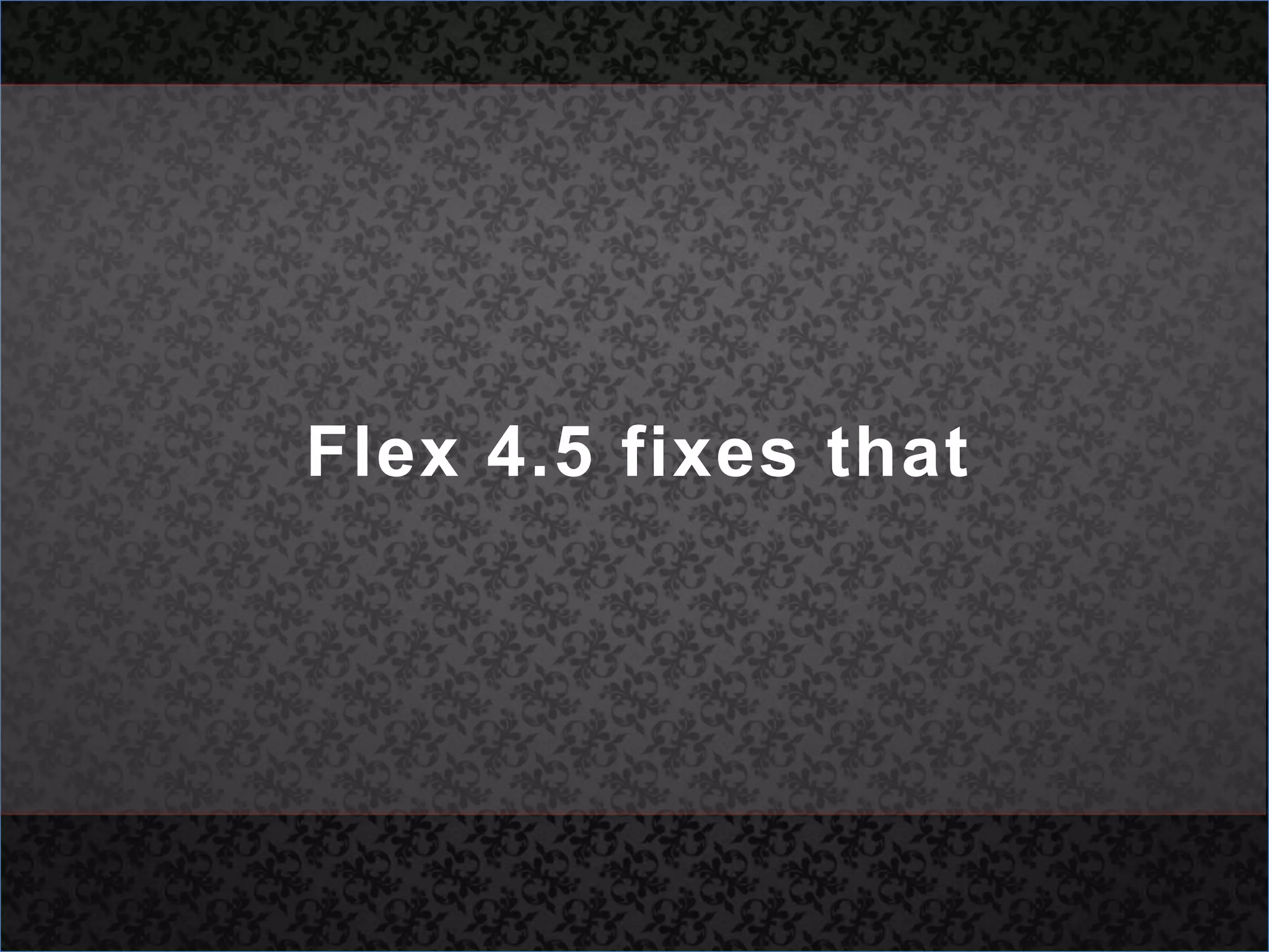Flex 4.5 fixes that