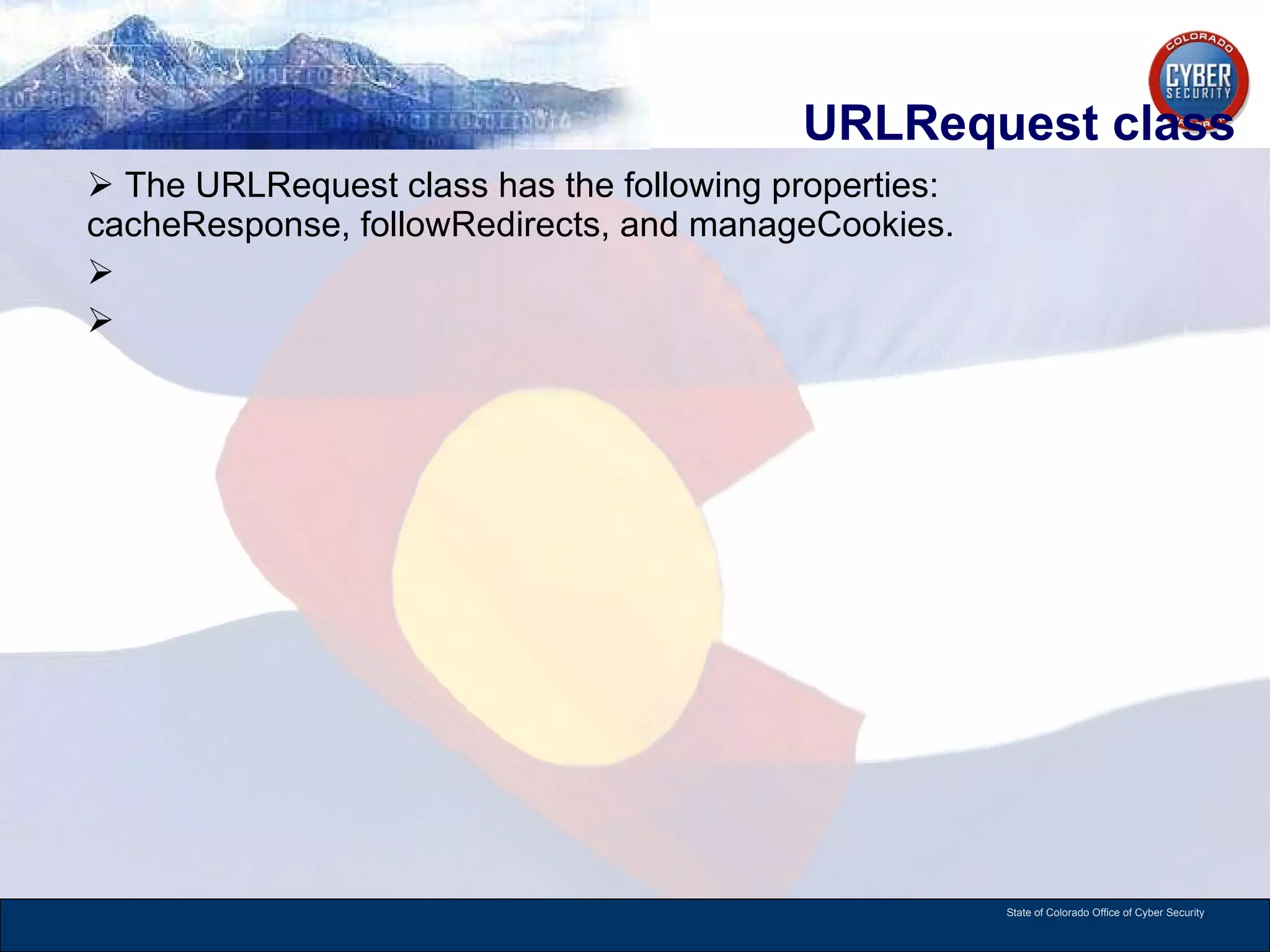 URLRequest class The URLRequest class has the following properties: cacheResponse, followRedirects, and manageCookies. 