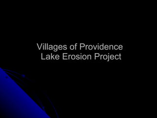 Villages of Providence  Lake Erosion Project 
