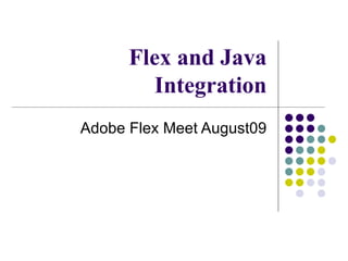 Flex and Java Integration Adobe Flex Meet August09 