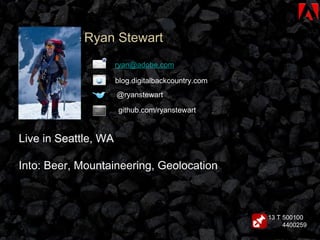 Ryan Stewart @ryanstewart blog.digitalbackcountry.com [email_address] github.com/ryanstewart 500100  4400259 13 T Live in Seattle, WA Into: Beer, Mountaineering, Geolocation 
