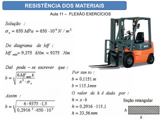RESISTÊNCIA DOS MATERIAIS
Aula 11 – FLEXÃO EXERCÍCIOS
 