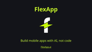 FlexApp- Build mobile apps with AI, not code | PPTX