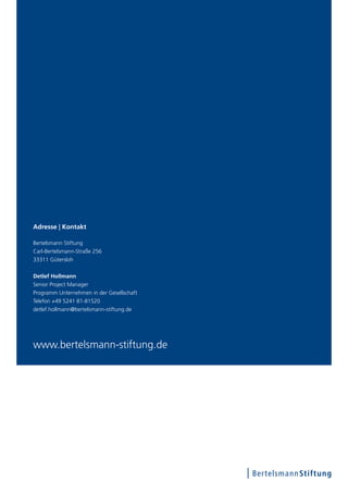 Adresse | Kontakt
Bertelsmann Stiftung
Carl-Bertelsmann-Straße 256
33311 Gütersloh
Detlef Hollmann
Senior Project Manager
Programm Unternehmen in der Gesellschaft
Telefon +49 5241 81-81520
detlef.hollmann@bertelsmann-stiftung.de

www.bertelsmann-stiftung.de

 