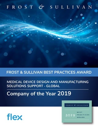 FROST & SULLIVAN BEST PRACTICES AWARD
Company of the Year 2019
MEDICAL DEVICE DESIGN AND MANUFACTURING
SOLUTIONS SUPPORT - GLOBAL
 