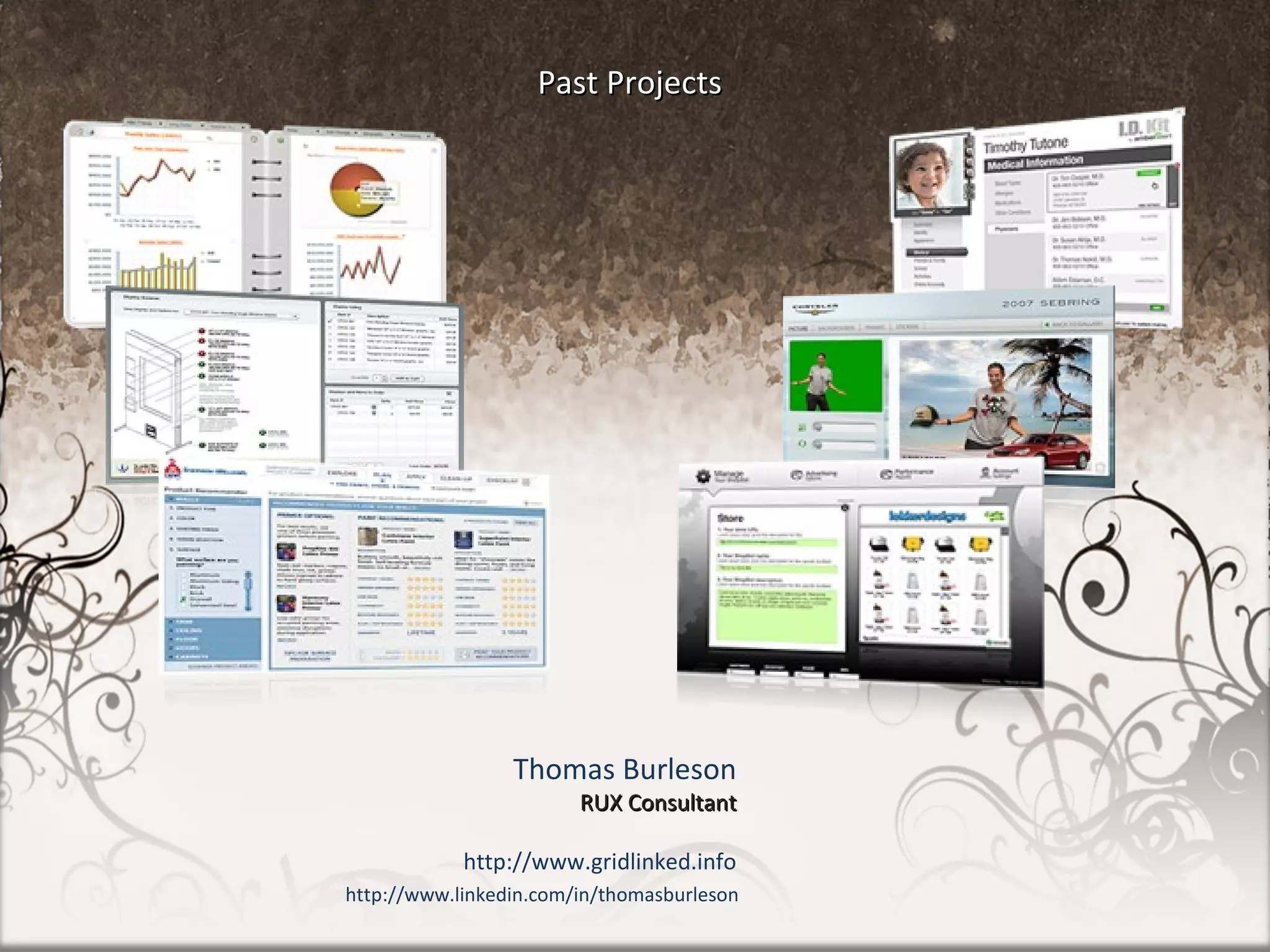 Past Projects http://www.linkedin.com/in/thomasburleson Thomas Burleson RUX Consultant http://www.gridlinked.info 