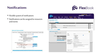 Notifications
• Flexiblesystemofnotifications
• Notificationscanbeassignedtoresources
andevents
 