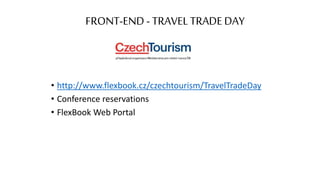 FRONT-END - TRAVELTRADEDAY
• http://www.flexbook.cz/czechtourism/TravelTradeDay
• Conference reservations
• FlexBook Web Portal
 