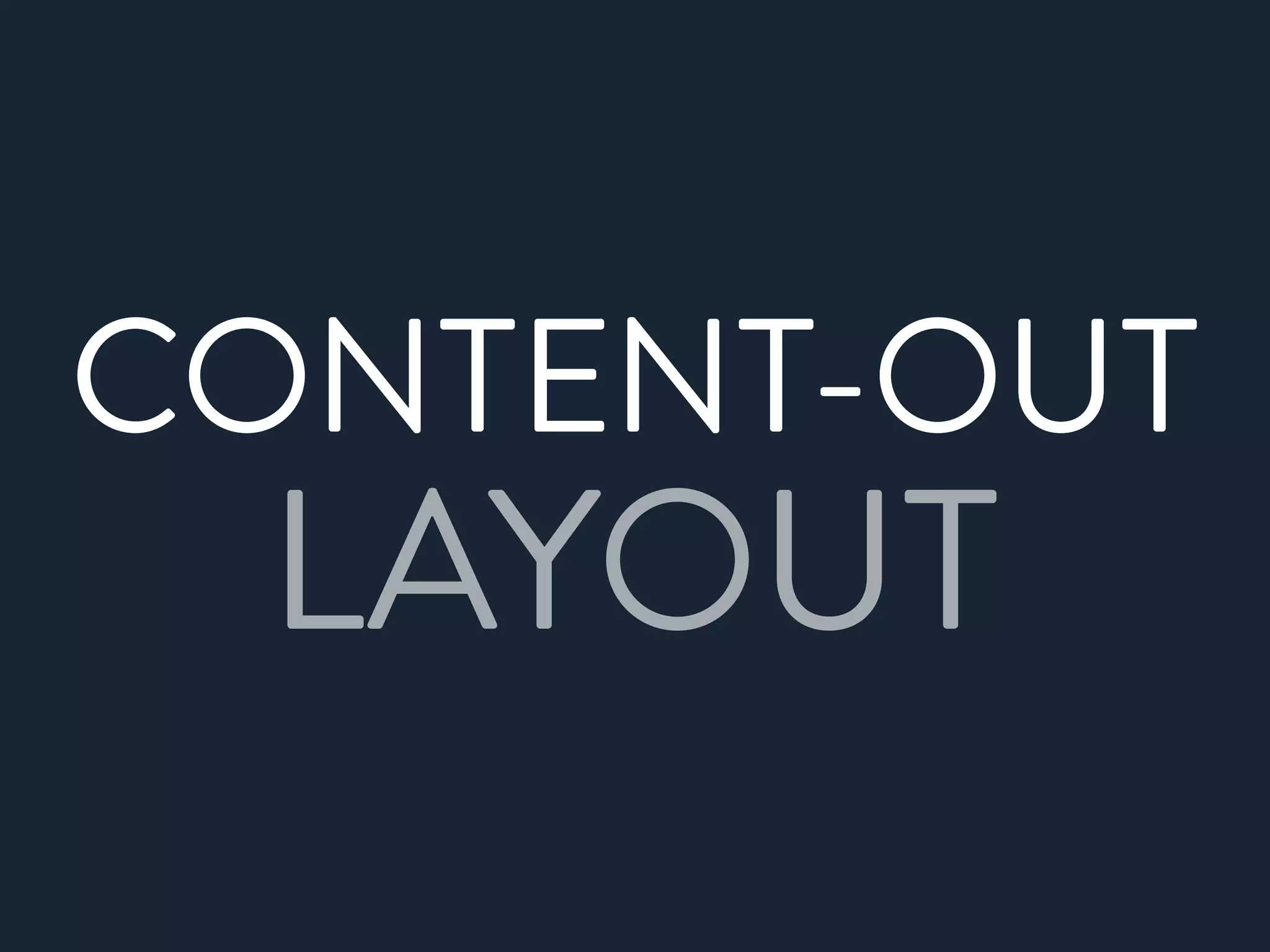 CONTENT-OUT
LAYOUT
 