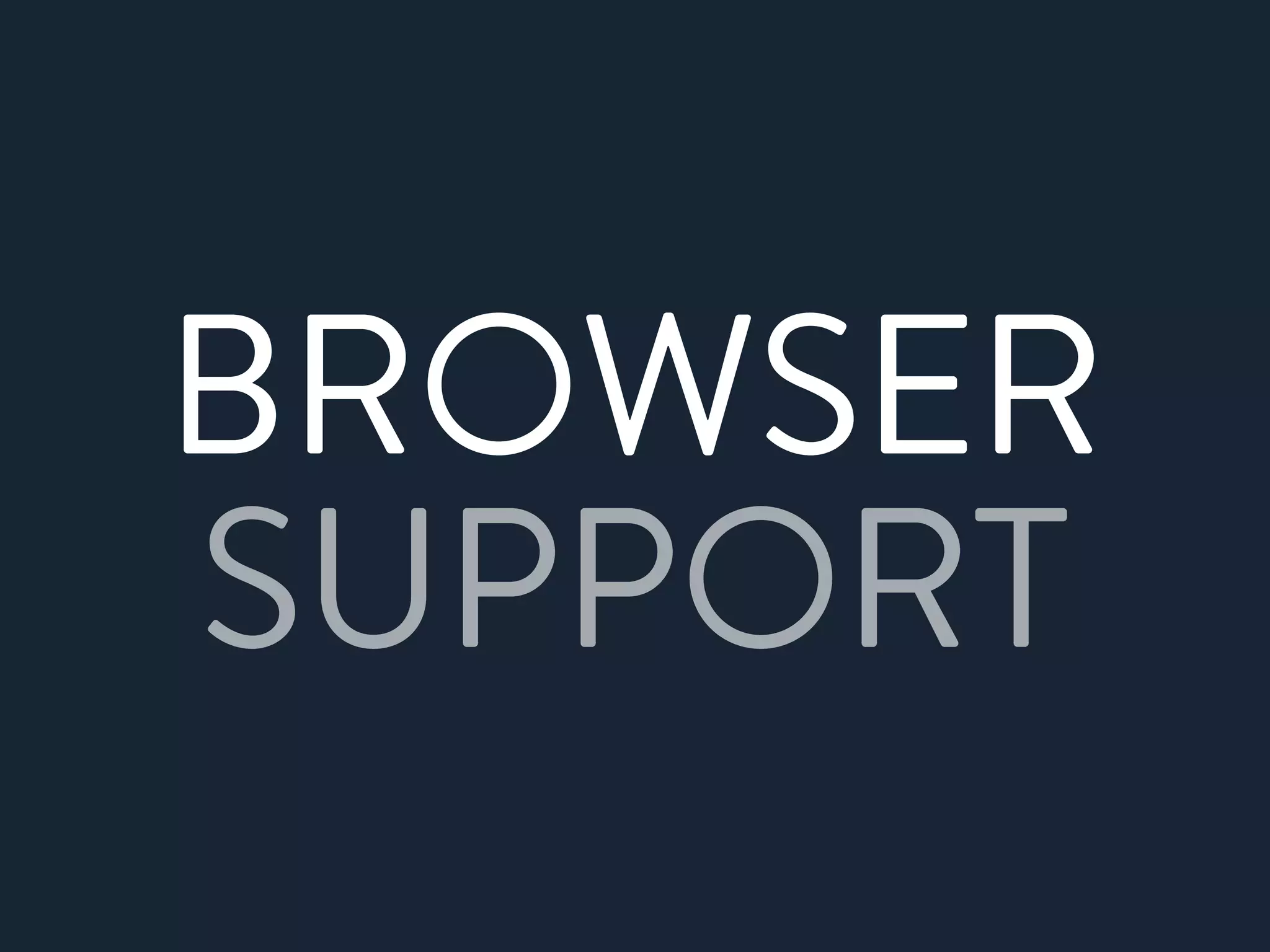 BROWSER
SUPPORT
 