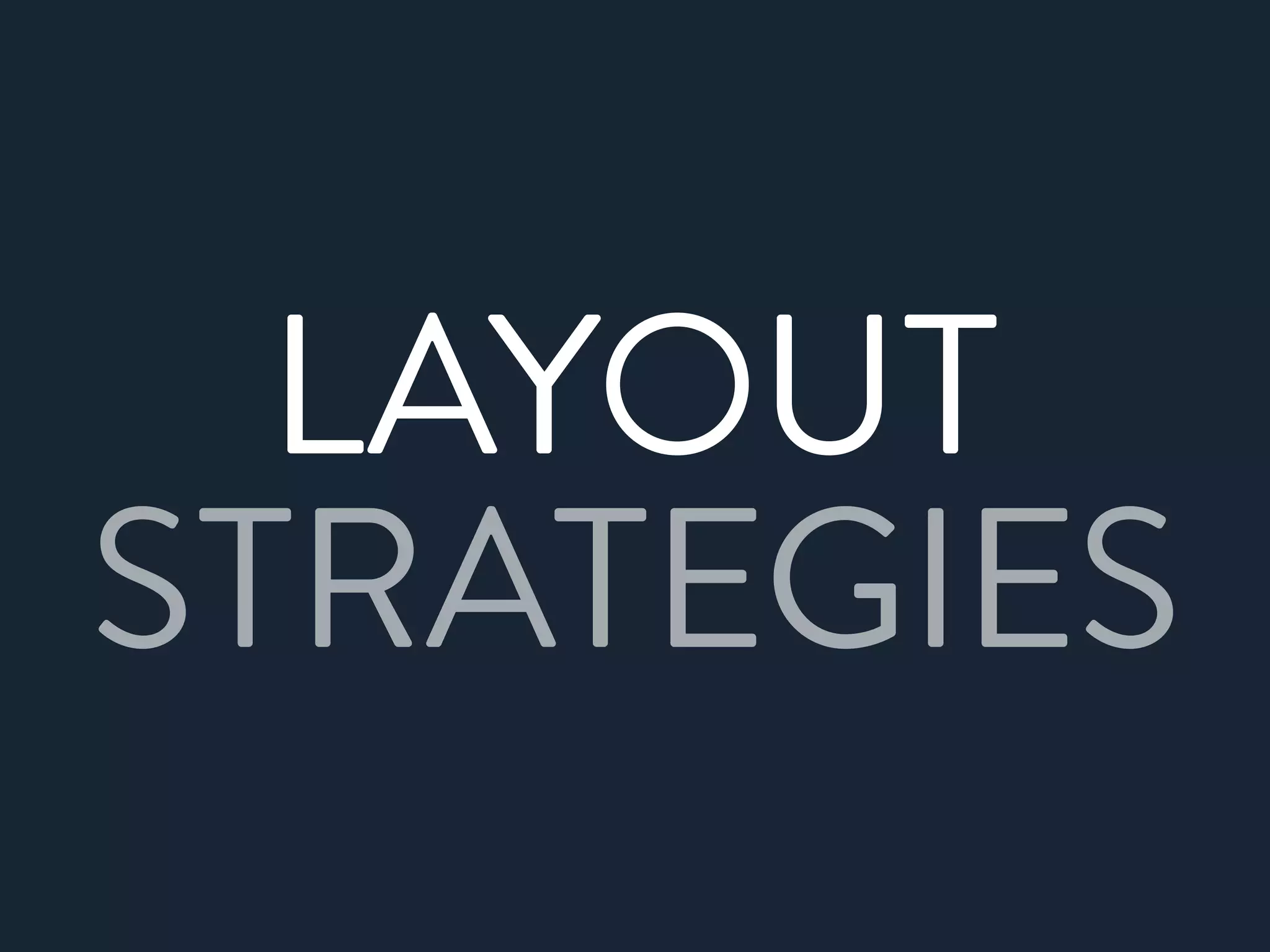 LAYOUT
STRATEGIES
 