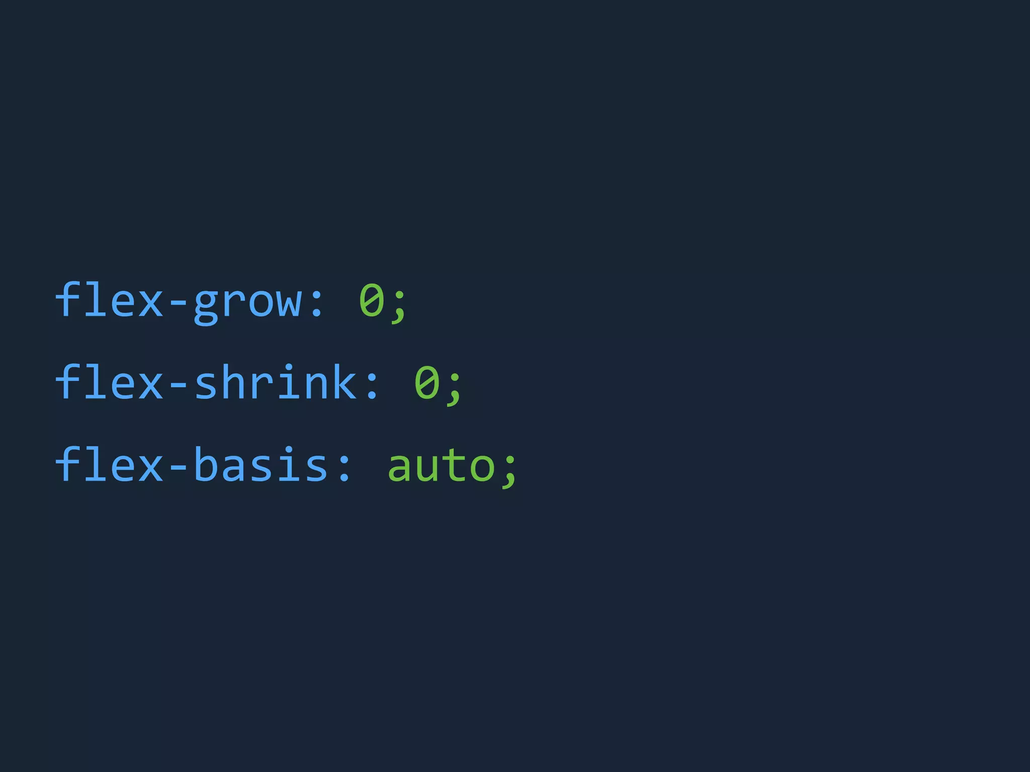 flex-&shy;‐grow:	
 &nbsp;0;
flex-&shy;‐shrink:	
 &nbsp;0;
flex-&shy;‐basis:	
 &nbsp;auto;
 