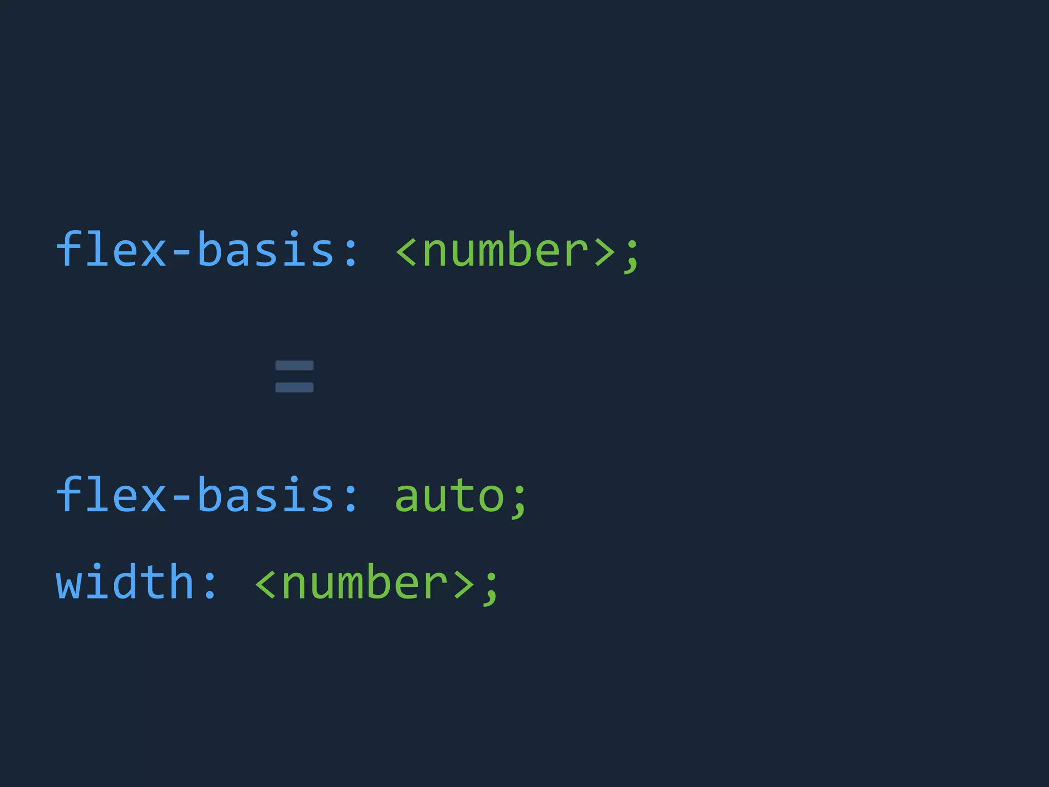 flex-&shy;‐basis:	
 &nbsp;<number>;
flex-&shy;‐basis:	
 &nbsp;auto;
width:	
 &nbsp;<number>;
=
 