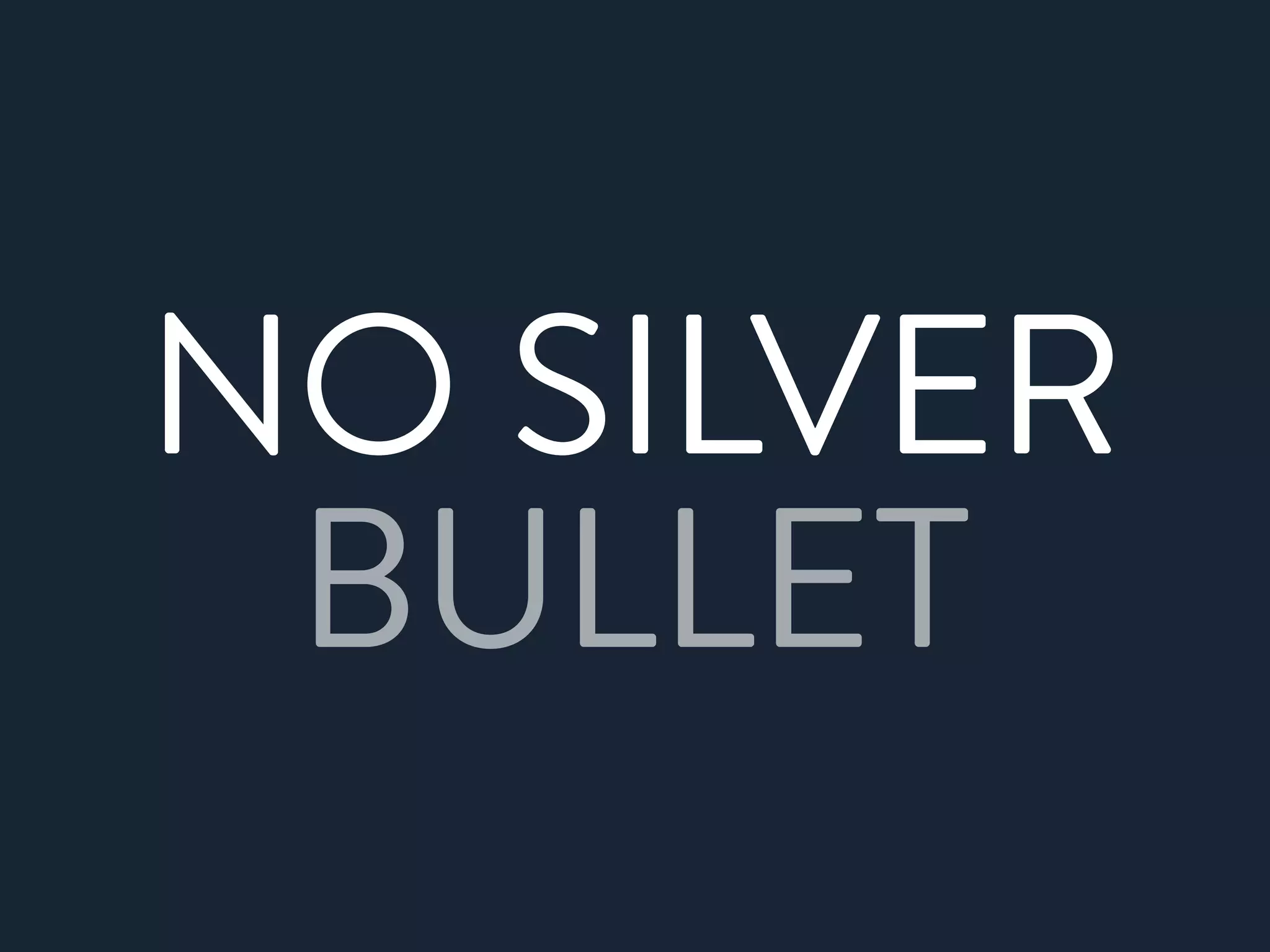 NO SILVER
BULLET
 