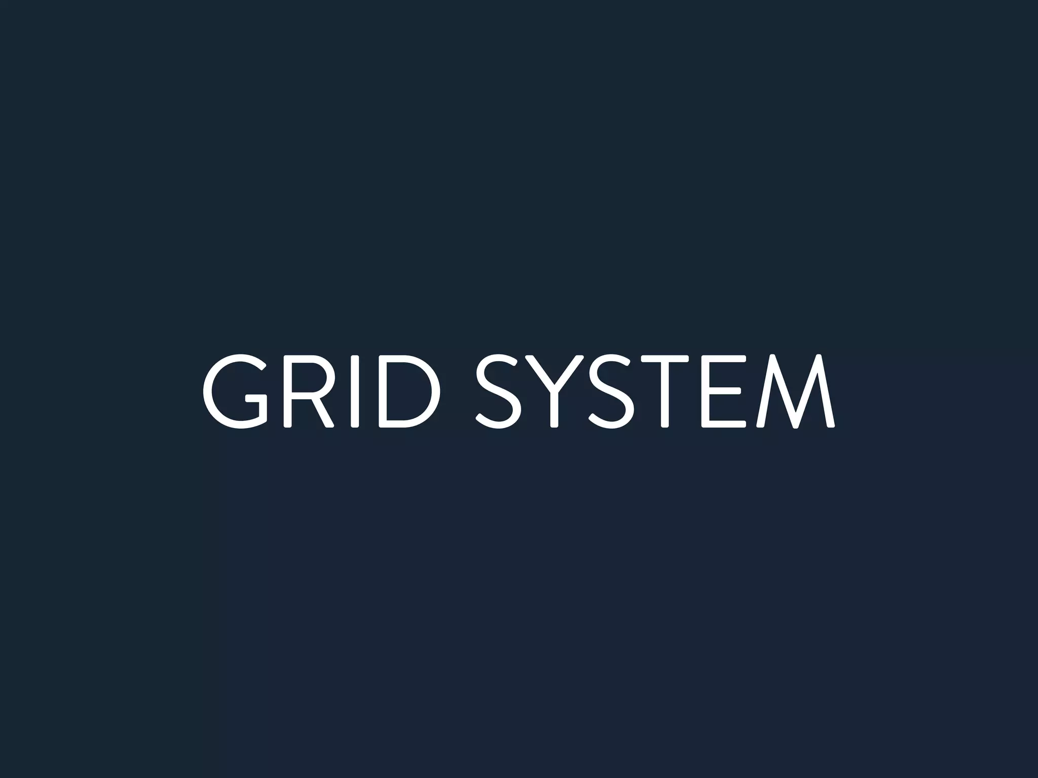 GRID SYSTEM
 