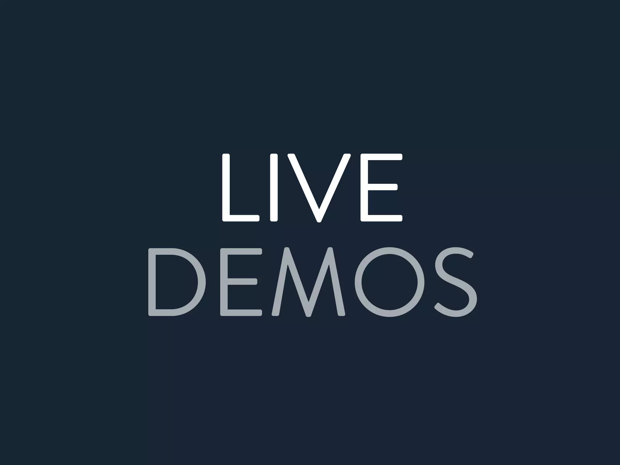LIVE
DEMOS
 