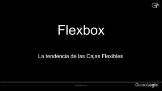 1 CONFIDENTIAL
Flexbox
La tendencia de las Cajas Flexibles
 