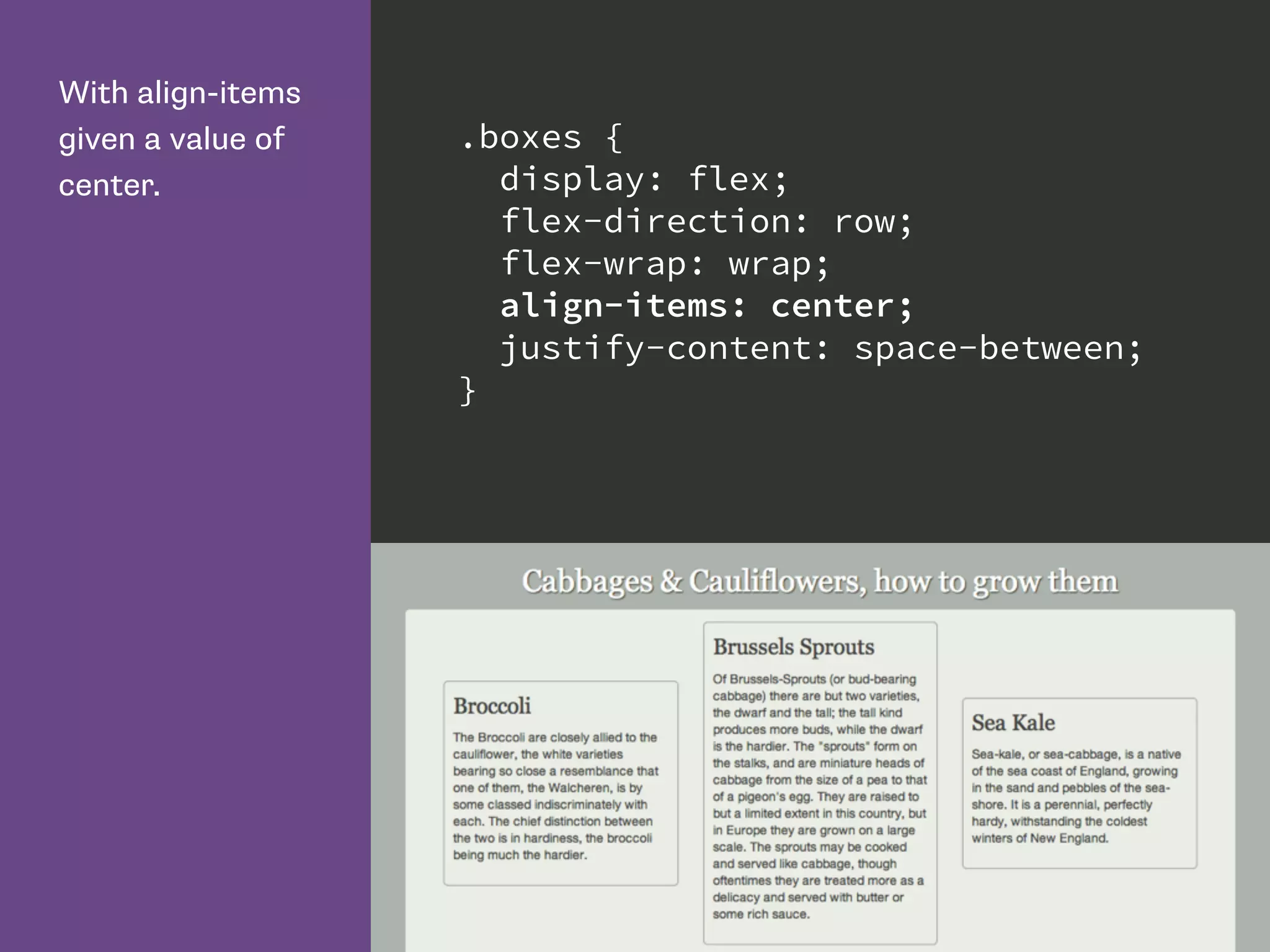 With align-items
given a value of
center.
.boxes {
display: flex;
flex-direction: row;
flex-wrap: wrap;
align-items: center;
justify-content: space-between;
}
 